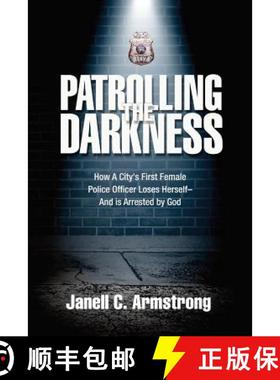 预订 Patrolling the Darkness: How a City's First Female Police Officer Loses Herself- And is Arrested... [9780692361467]