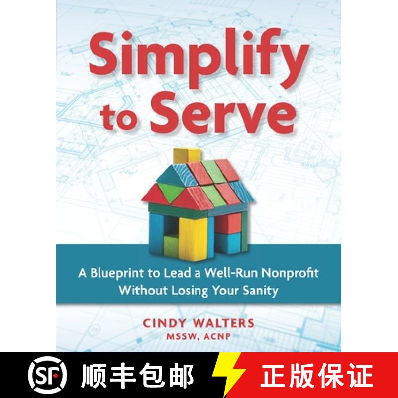 【3-4周达】Simplify to Serve: A Blueprint to Lead a Well-Run Nonprofit without Losing Your Sanity [9798218098148]