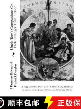 预订 Uncle Tom's Companions Or, Facts Stranger Than Fiction: A Supplement to Uncle Tom's Cabin: Being... [9781946640253]