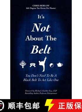 【3-4周达】It's Not About the Belt: You Don't Need a Black Belt to Live Like One [9780983733928]