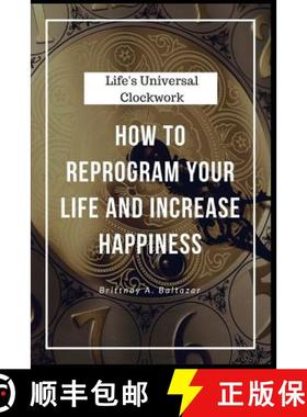预订 Life's Universal Clockwork: How to Reprogram Your Life and Increase Happiness Even Though Life I... [9780692884270]