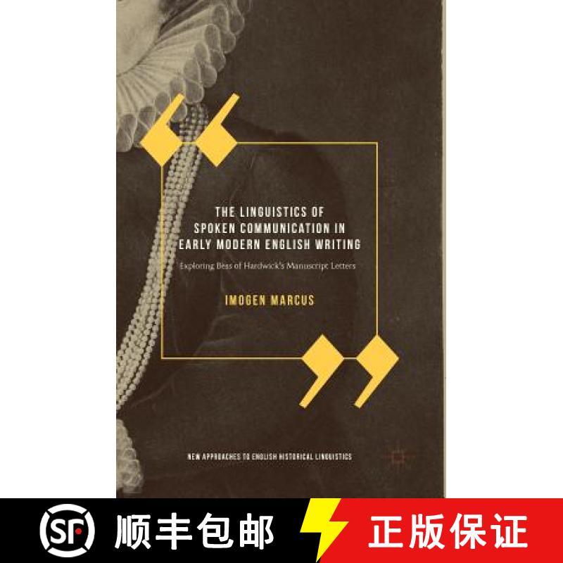 【3-4周达】The Linguistics of Spoken Communication in Early Modern English Writing : Exploring Bess o... [9783319660073]