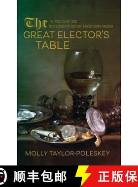 预订 The Great Elector's Table: The Politics of Food in Seventeenth-Century Brandenburg-Prussia [9780813951614]