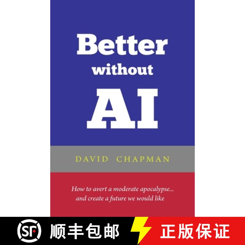 【3-4周达】Better without AI: How to avert a moderate apocalypse... and create a future we would like [9798989743803]