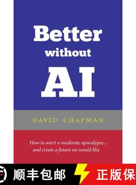 【3-4周达】Better without AI: How to avert a moderate apocalypse... and create a future we would like [9798989743803]