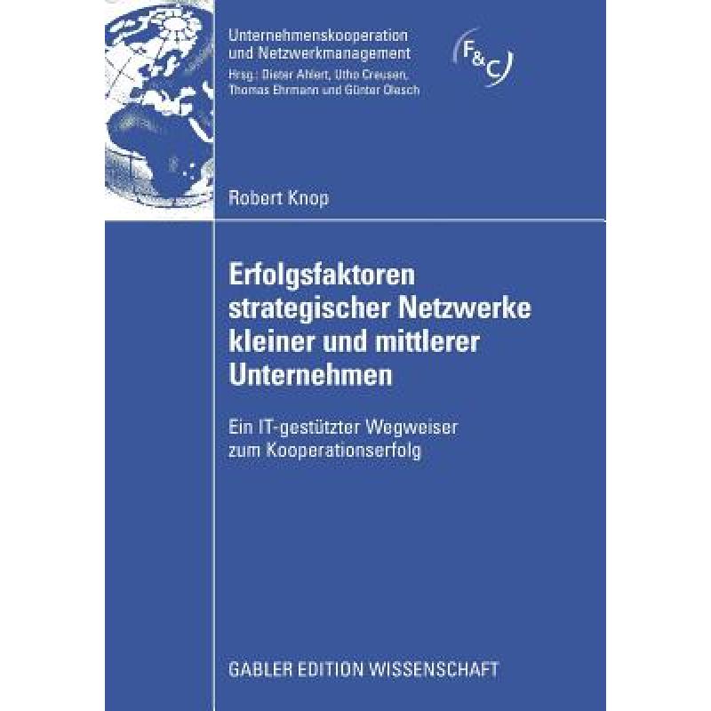 【4周达】Erfolgsfaktoren Strategischer Netzwerke Kleiner Und Mittlerer Unternehmen: Ein It-Gestützte...[9783834915054]