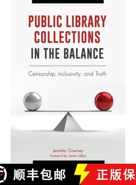 预订 Public Library Collections in the Balance: Censorship, Inclusivity, and Truth [9781440849640]