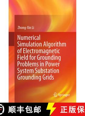 【3-4周达】Numerical Simulation Algorithm of Electromagnetic Field for Grounding Problems in Power Sy... [9789819609031]