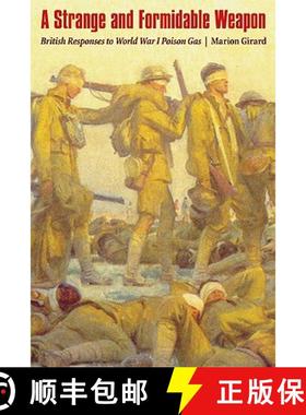 【3-4周达】Strange and Formidable Weapon: British Responses to World War I Poison Gas [9780803222236]