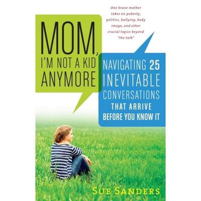 【4周达】Mom, I'm Not a Kid Anymore: Navigating 25 Inevitable Conversations That Arrive Before You Kn... [9781615190782]