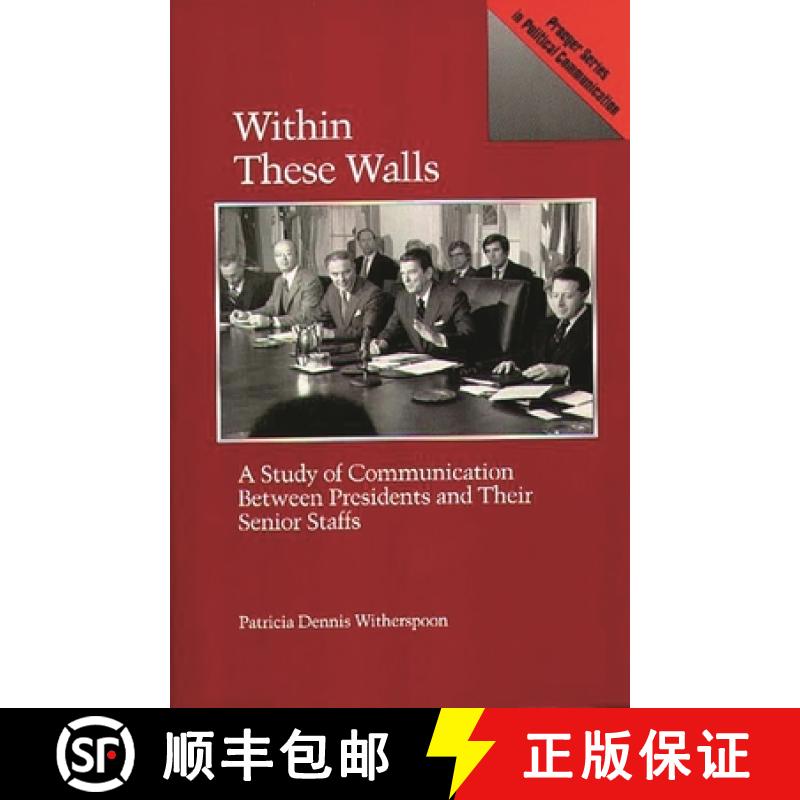 预订 Within These Walls: A Study of Communication Between Presidents and Their Senior Staffs [9780275933944]