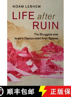 【3-4周达】Life after Ruin: The Struggles over Israel's Depopulated Arab Spaces - Life after Ruin: Th... [9781316508244]
