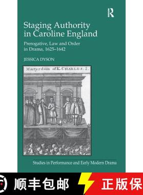 【3-4周达】Staging Authority in Caroline England : Prerogative, Law and Order in Drama, 1625-1642 [9781409433323]