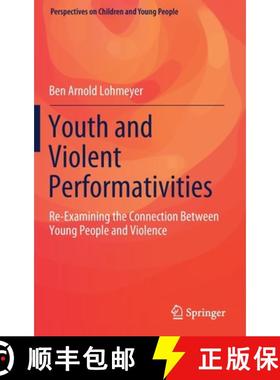 【3-4周达】Youth and Violent Performativities : Re-Examining the Connection Between Young People and ... [9789811555411]
