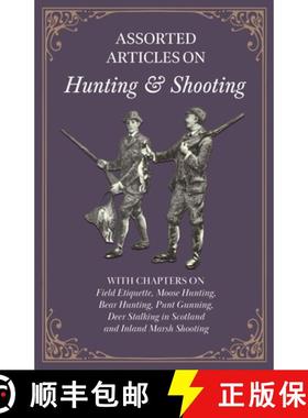 【3-4周达】Assorted Articles on Hunting and Shooting - With Chapters on Field Etiquette, Moose Huntin... [9781447432616]