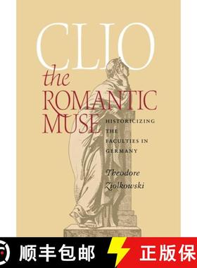 【3-4周达】Clio the Romantic Muse: Historicizing the Faculties in Germany [9780801442025]