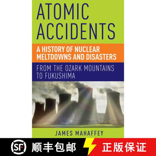 【3-4周达】Atomic Accidents: A History of Nuclear Meltdowns and Disasters: From the Ozark Mountains t... [9781605986807]