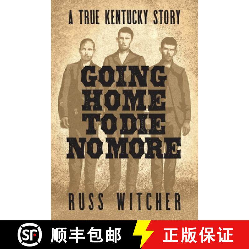 预订 Going Home to Die No More: A True Kentucky Story about a Train Robbery and a Hanging after the C... [9781958861066]