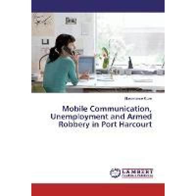 【4周达】Mobile Communication, Unemployment and Armed Robbery in Port Harcourt [9783330077270]