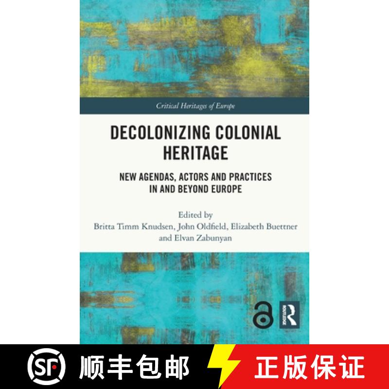 【3-4周达】Decolonizing Colonial Heritage: New Agendas, Actors and Practices in and beyond Europe [9780367569617]