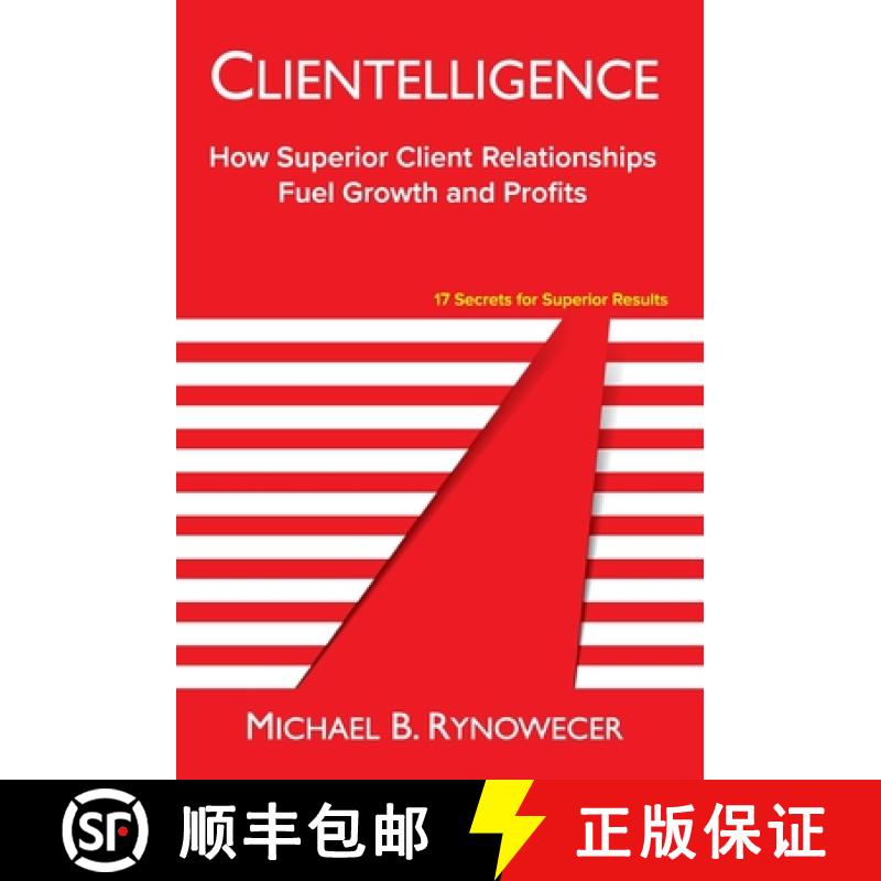 【3-4周达】Clientelligence: How Superior Client Relationships Fuel Growth and Profits [9780996413435]