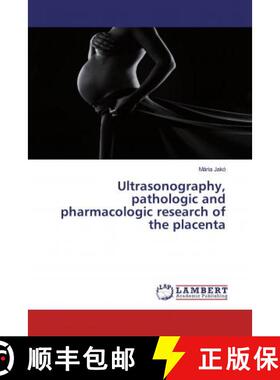 预订 Ultrasonography, pathologic and pharmacologic research of the placenta [9786139575442]