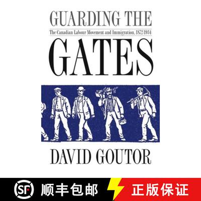 【3-4周达】精装 Guarding the Gates: The Canadian Labour Movement and Immigration, 1872-1934 [9780774813648]