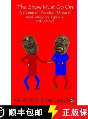 预订 The Show Must Go On: A Comical, Farcical, Musical - Libretto [9780615781464]