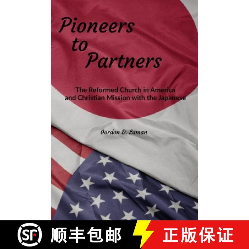 【3-4周达】Pioneers to Partners: The Reformed Church in America and Christian Mission with the Japanese [9781950572212]