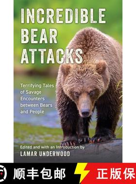 【3-4周达】Incredible Bear Attacks : Terrifying Tales of Savage Encounters between Bears and People. [9781493085248]