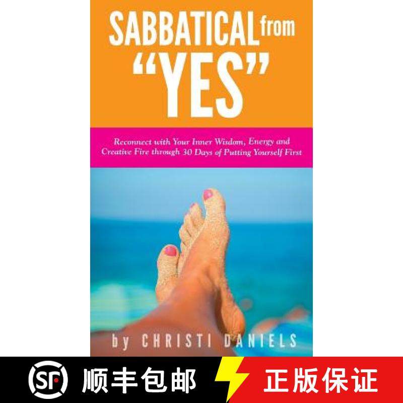 预订 Sabbatical from YES: Reconnect with Your Inner Wisdom, Energy and Creative Fire through 30 Days ... [9780692293782]