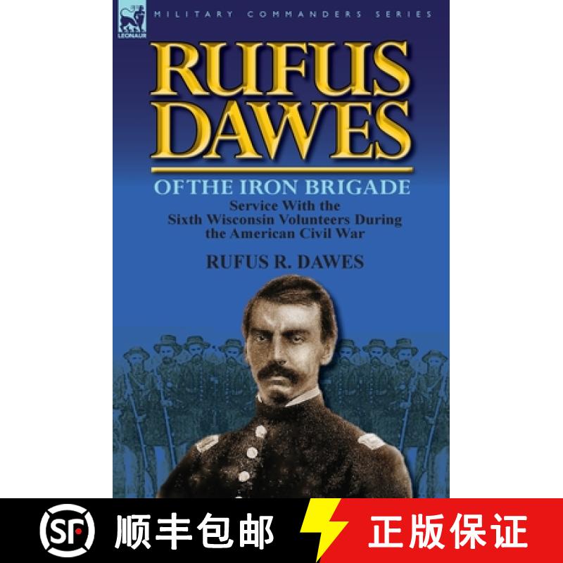 【4周达】Rufus Dawes of the Iron Brigade: Service with the Sixth Wisconsin Volunteers During the Amer... [9780857069566]