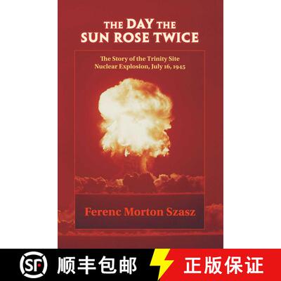 【3-4周达】The Day the Sun Rose Twice – The Story of the Trinity Site Nuclear Explosion, July 16, 1945 [9780826307682]