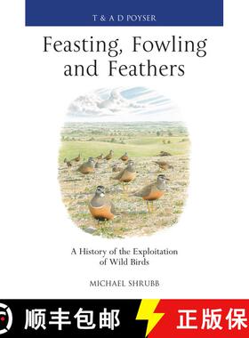【3-4周达】Feasting, Fowling and Feathers: A History of the Exploitation of Wild Birds [9781408159903]