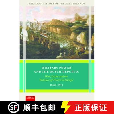 【3-4周达】Military Power and the Dutch Republic: War, Trade and the Balance of Power in Europe, 1648... [9789087283650]