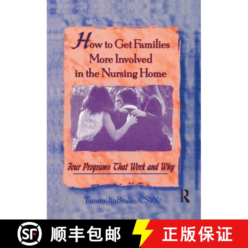 【3-4周达】How to Get Families More Involved in the Nursing Home: Four Programs That Work and Why [9780789002051]