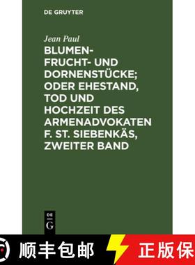 【3-4周达】Blumen- Frucht- und Dornenstücke; oder Ehestand, Tod und Hochzeit des Armenadvokaten F. S... [9783110237405]