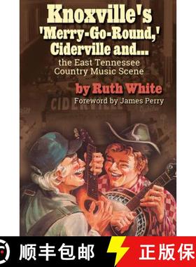 预订 Knoxville's 'Merry-Go-Round, ' Ciderville and...: The East Tennessee Country Music Scene [9780990810537]