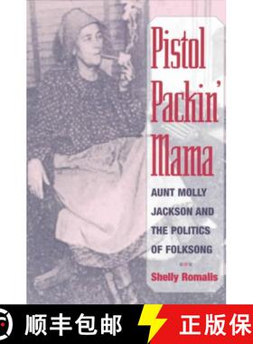 【3-4周达】Pistol Packin' Mama: Aunt Molly Jackson and the Politics of Folksong [9780252067280]