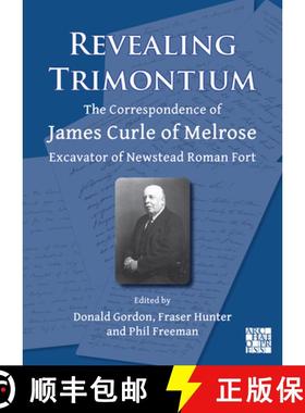 【3-4周达】Revealing Trimontium: The Correspondence of James Curle of Melrose, Excavator of Newstead ... [9781803275154]