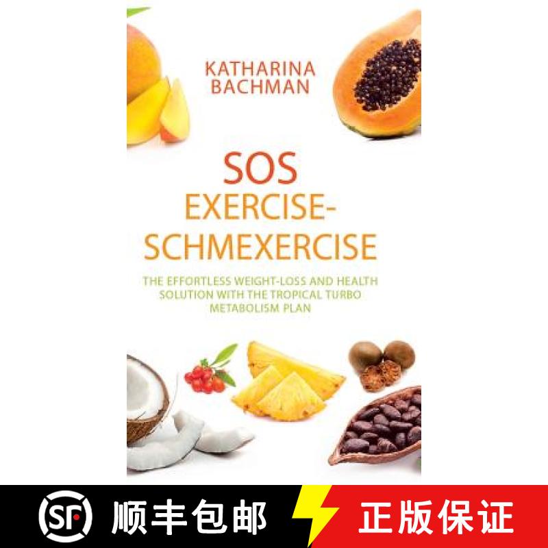 【3-4周达】Sos Exercise-Schmexercise: The Effortless Weight-Loss and Health Solution with the Tropica... [9781543744279]