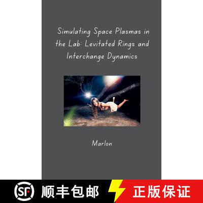 【3-4周达】Simulating Space Plasmas in the Lab: Levitated Rings and Interchange Dynamics [9783384285867]