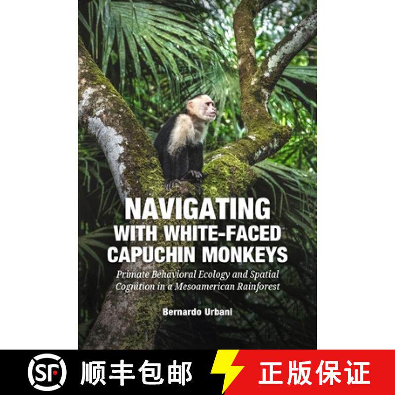 【3-4周达】Navigating with White-Faced Capuchin Monkeys: Primate Behavioral Ecology and Spatial Cogni... [9789464280579]