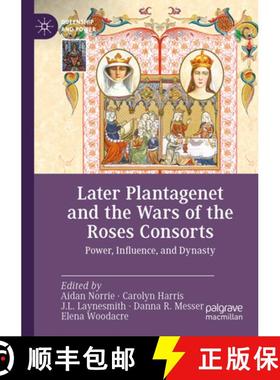 【3-4周达】Later Plantagenet and the Wars of the Roses Consorts: Power, Influence, and Dynasty [9783030948887]