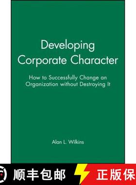 【3-4周达】Developing Corporate Character - How to Successfully Change an Organization Without Destro... [9781555421335]