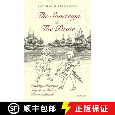 预订 The Sovereign and the Pirate: Ordering Maritime Subjects in India's Western Littoral [9780199467044]