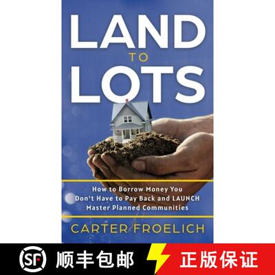 【3-4周达】Land to Lots: How to Borrow Money You Don't Have to Pay Back and LAUNCH Master Planned Com... [9781636801315]