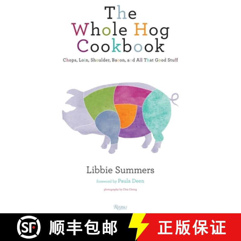 The Whole Hog Cookbook: Chops, Loin, Shoulder, Bacon, and All That Good Stuff [9780847836826]