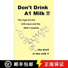 【3-4周达】Don't Drink A1 Milk !!: The Type A1/A2 milk issue and the BCM-7 peptide ... the devil in t... [9780979698736]
