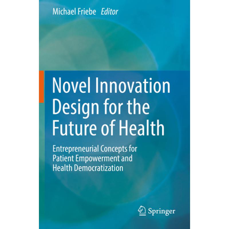 【4周达】Novel Innovation Design for the Future of Health : Entrepreneurial Concepts for Patient Empo... [9783031081934] 书籍/杂志/报纸 科学技术类原版书 原图主图